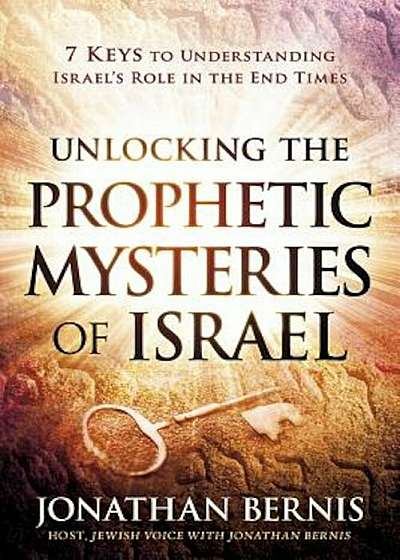 Unlocking the Prophetic Mysteries of Israel: 7 Keys to Understanding Israel's Role in the End-Times, Paperback