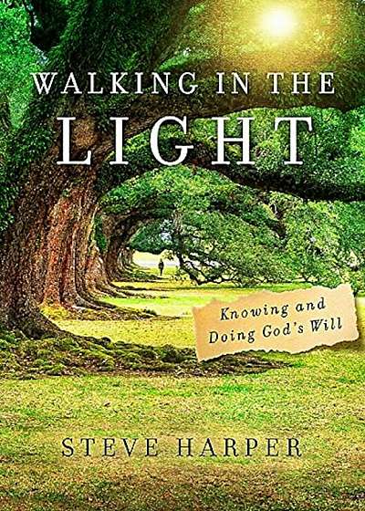 Walking in the Light: Knowing and Doing God's Will, Paperback