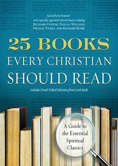 25 Books Every Christian Should Read: A Guide to the Essential Spiritual Classics, Paperback