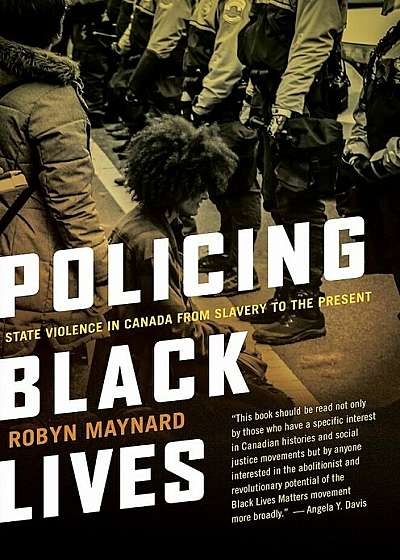 Policing Black Lives: State Violence in Canada from Slavery to the Present, Paperback