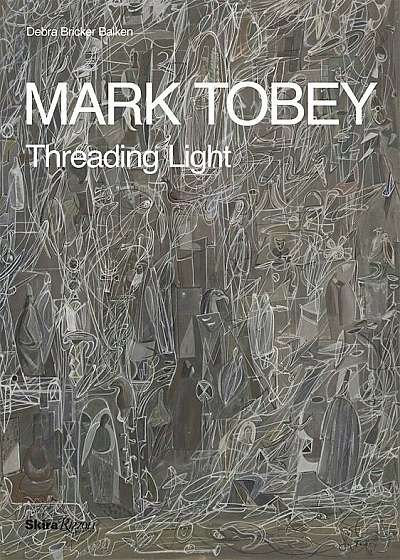 Mark Tobey: Threading Light, Hardcover