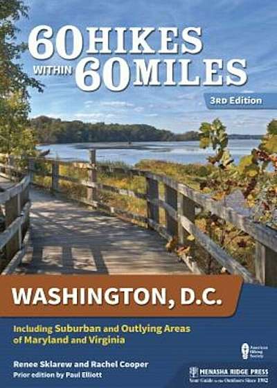 60 Hikes Within 60 Miles: Washington, D.C.: Including Suburban and Outlying Areas of Maryland and Virginia, Paperback