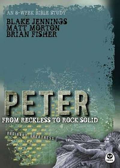 Peter: From Reckless to Rock Solid, Paperback