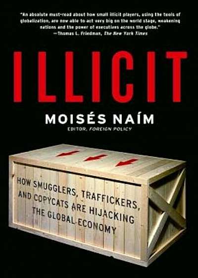 Illicit: How Smugglers, Traffickers, and Copycats Are Hijacking the Global Economy, Paperback
