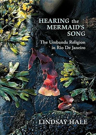Hearing the Mermaid's Song: The Umbanda Religion in Rio de Janeiro, Paperback