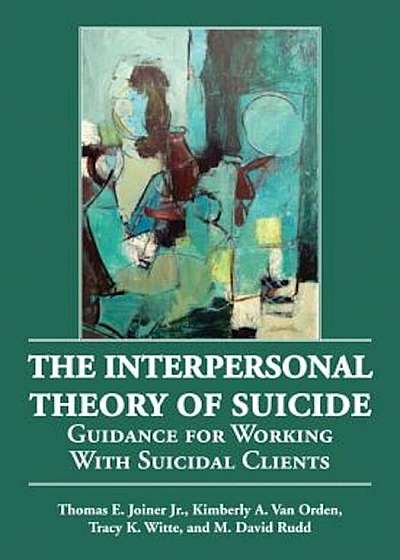 The Interpersonal Theory of Suicide: Guidance for Working with Suicidal Clients, Hardcover