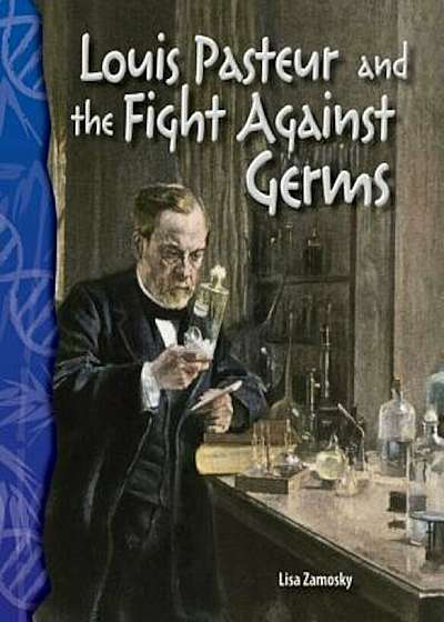Louis Pasteur and the Fight Against Germs (Life Science), Paperback