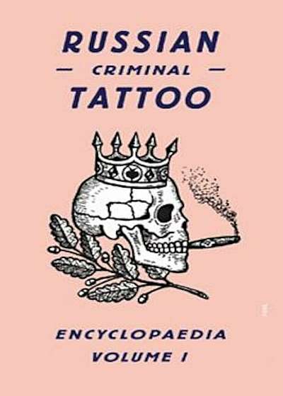 Russian Criminal Tattoo Encyclopaedia, Volume 1, Hardcover