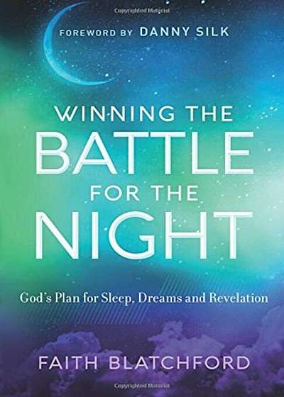 Winning the Battle for the Night: God's Plan for Sleep, Dreams and Revelation, Paperback