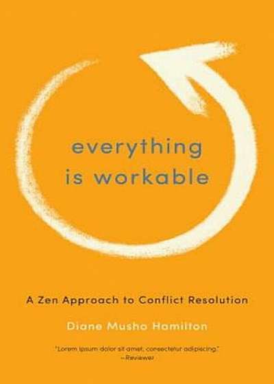 Everything Is Workable: A Zen Approach to Conflict Resolution, Paperback