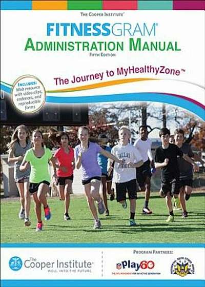 Fitnessgram Administration Manual with Web Resource: The Journey to Myhealthyzone, Paperback