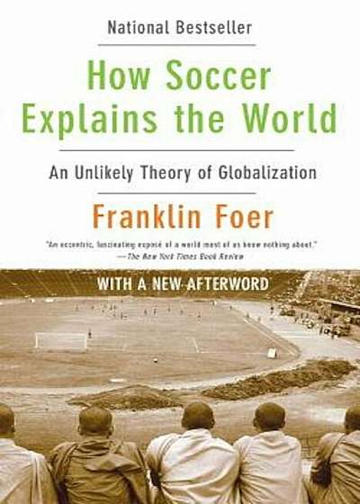 How Soccer Explains the World: An Unlikely Theory of Globalization, Paperback