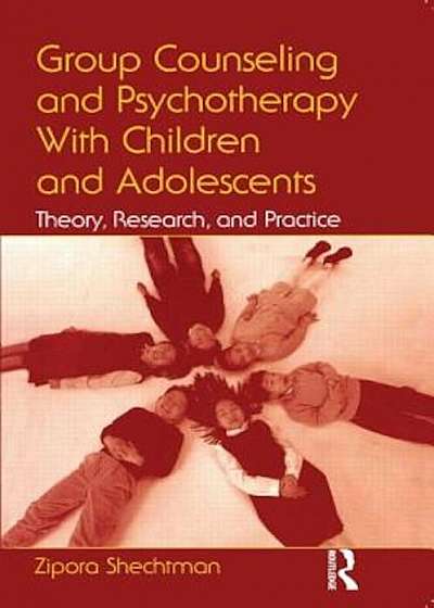 Group Counseling and Psychotherapy with Children and Adolescents: Theory, Research, and Practice, Paperback