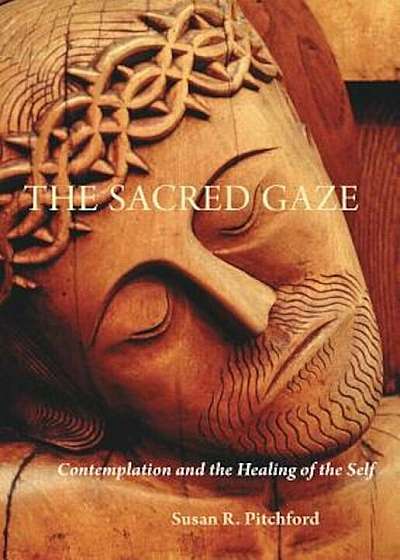 Thesacred Gaze: Contemplation and the Healing of the Self, Paperback