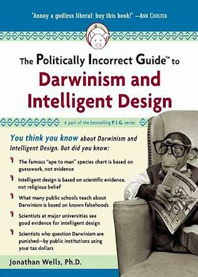 The Politically Incorrect Guide to Darwinism and Intelligent Design, Paperback