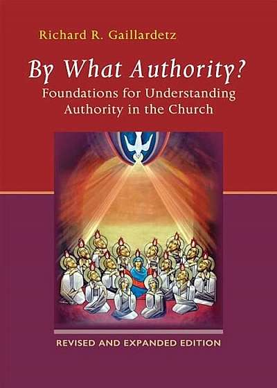 By What Authority': Foundations for Understanding Authority in the Church (Second Edition, Revised), Paperback