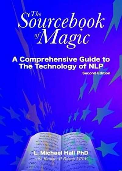 Sourcebook of Magic: A Comprehensive Guide to the Technology of Nlp, 2nd Ed., Paperback