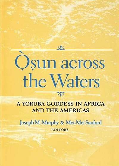 Osun Across the Waters: A Yoruba Goddess in Africa and the Americas, Paperback
