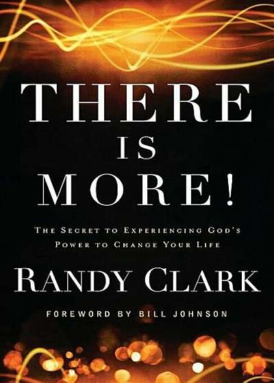 There Is More!: The Secret to Experiencing God's Power to Change Your Life, Paperback