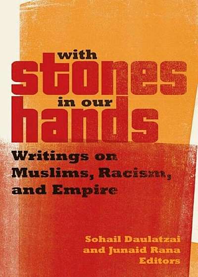 With Stones in Our Hands: Writings on Muslims, Racism, and Empire, Paperback