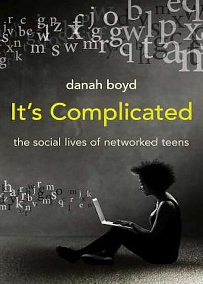 It's Complicated: The Social Lives of Networked Teens, Paperback
