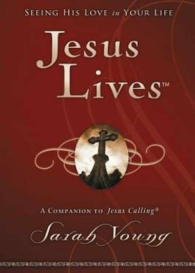 Jesus Lives: Seeing His Love in Your Life, Hardcover