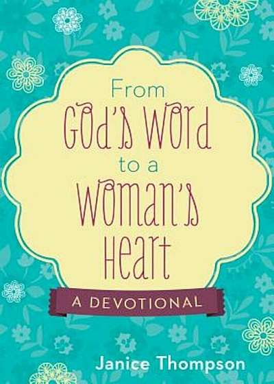 From God's Word to a Woman's Heart: A Devotional, Paperback