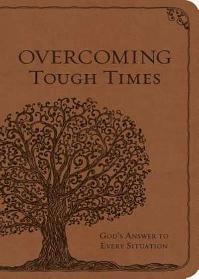 Overcoming Tough Times: God's Answer to Every Situation, Hardcover