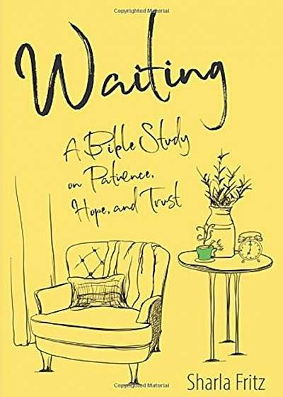 Waiting: A Bible Study on Patience, Hope, and Trust, Paperback