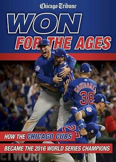 Won for the Ages: How the Chicago Cubs Became the 2016 World Series Champions, Paperback