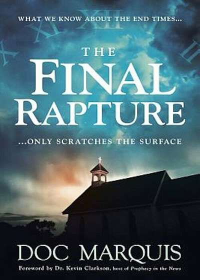 The Final Rapture: What We Know about the End Times Only Scratches the Surface, Paperback