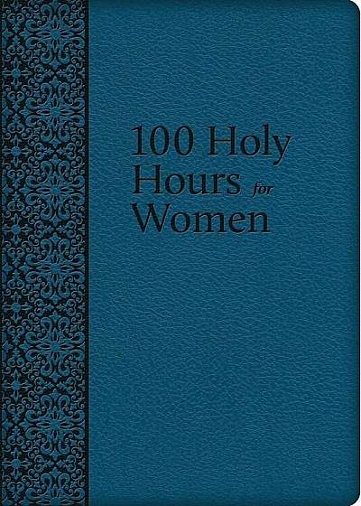 100 Holy Hours for Women, Hardcover
