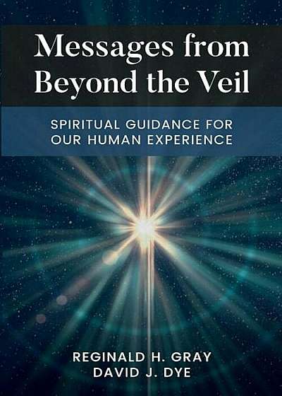 Messages from Beyond the Veil: Spiritual Guidance for Our Human Experience, Paperback