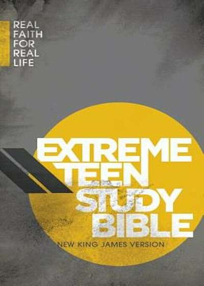 Extreme Teen Study Bible-NKJV: Real Faith for Real Life, Hardcover