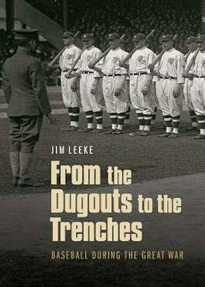 From the Dugouts to the Trenches: Baseball During the Great War, Hardcover
