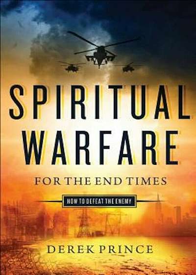 Spiritual Warfare for the End Times: How to Defeat the Enemy, Paperback
