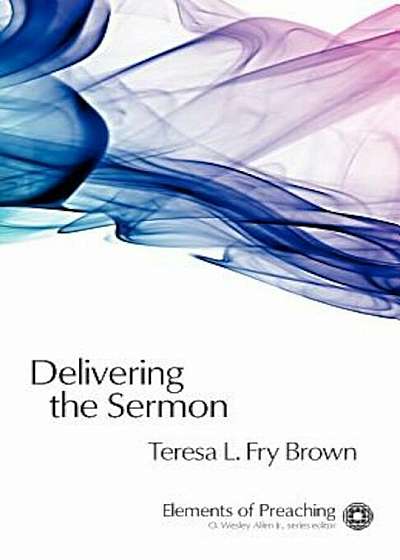 Delivering the Sermon: Voice, Body, and Animation in Proclamation, Paperback