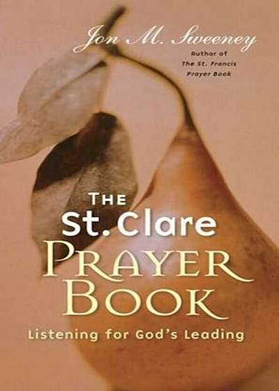 The St. Clare Prayer Book: Listening for God's Leading, Paperback