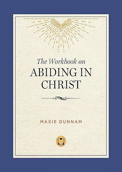 The Workbook on Abiding in Christ: The Way of Living Prayer, Paperback