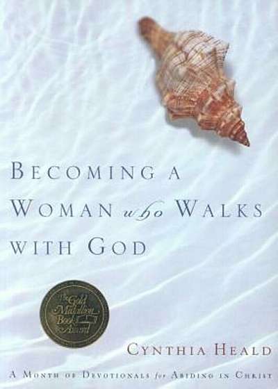 Becoming a Woman Who Walks with God: A Month of Devotionals for Abiding in Christ, Paperback