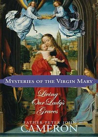 Mysteries of the Virgin Mary: Living Our Lady's Graces, Paperback