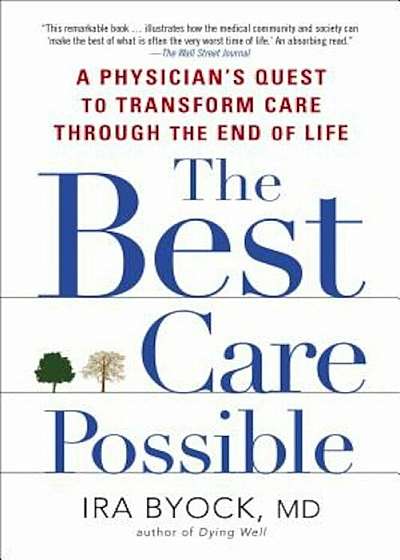 The Best Care Possible: A Physician's Quest to Transform Care Through the End of Life, Paperback