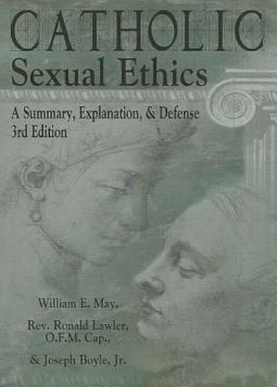Catholic Sexual Ethics: A Summary, Explanation, & Defense, Paperback