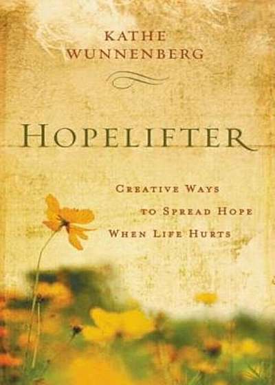 Hopelifter: Creative Ways to Spread Hope When Life Hurts, Paperback