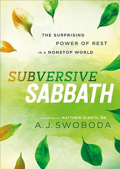 Subversive Sabbath: The Surprising Power of Rest in a Nonstop World, Paperback