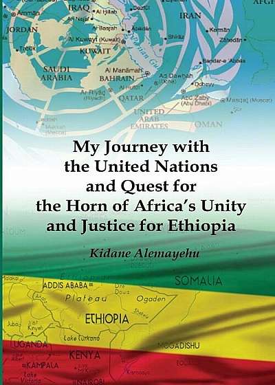 My Journey with the United Nations and Quest for the Horn of Africa's Unity and Justice for Ethiopia, Paperback