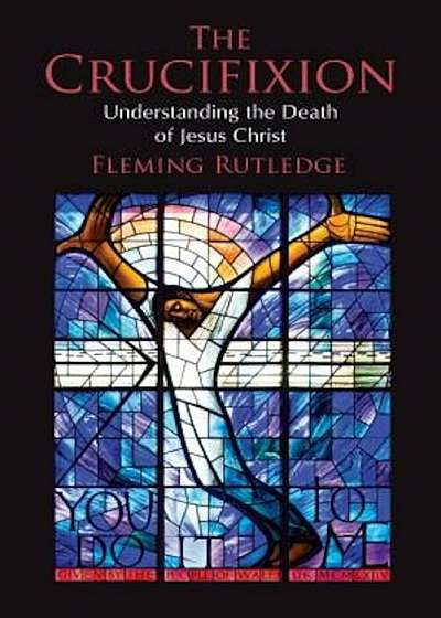 The Crucifixion: Understanding the Death of Jesus Christ, Paperback