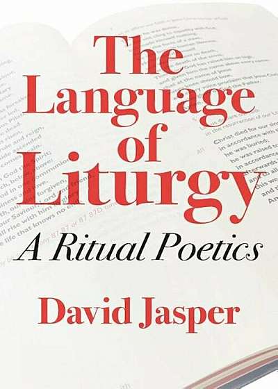 The Language of Liturgy: A Ritual Poetics, Paperback