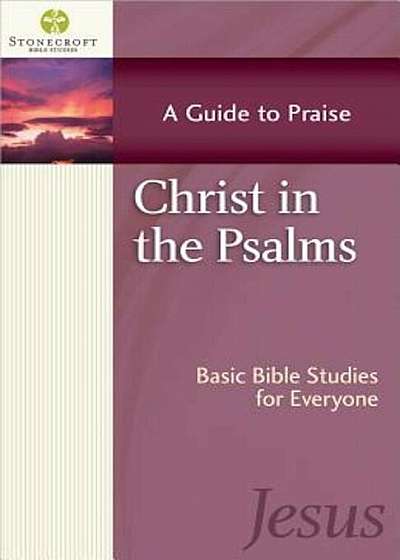 Christ in the Psalms: A Guide to Praise, Paperback