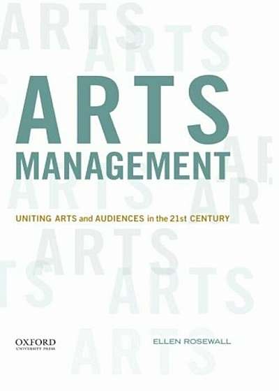Arts Management: Uniting Arts and Audiences in the 21st Century, Paperback